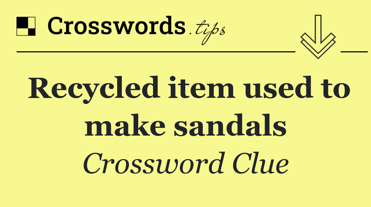 Recycled item used to make sandals