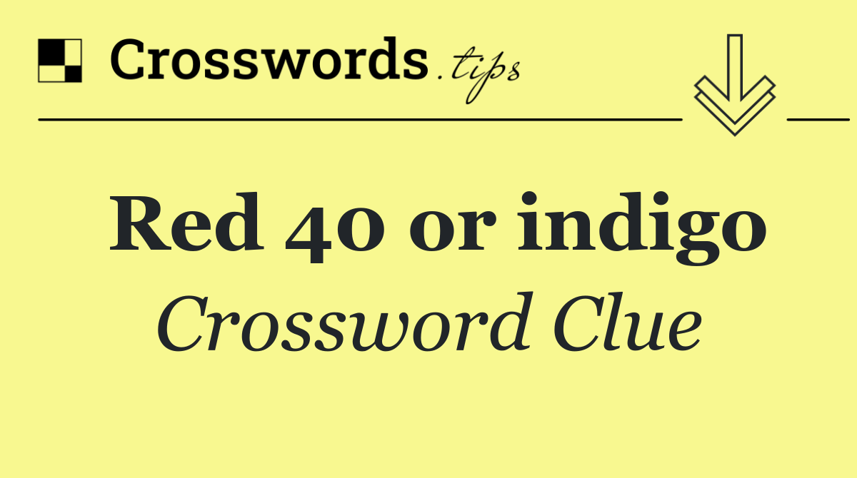 Red 40 or indigo