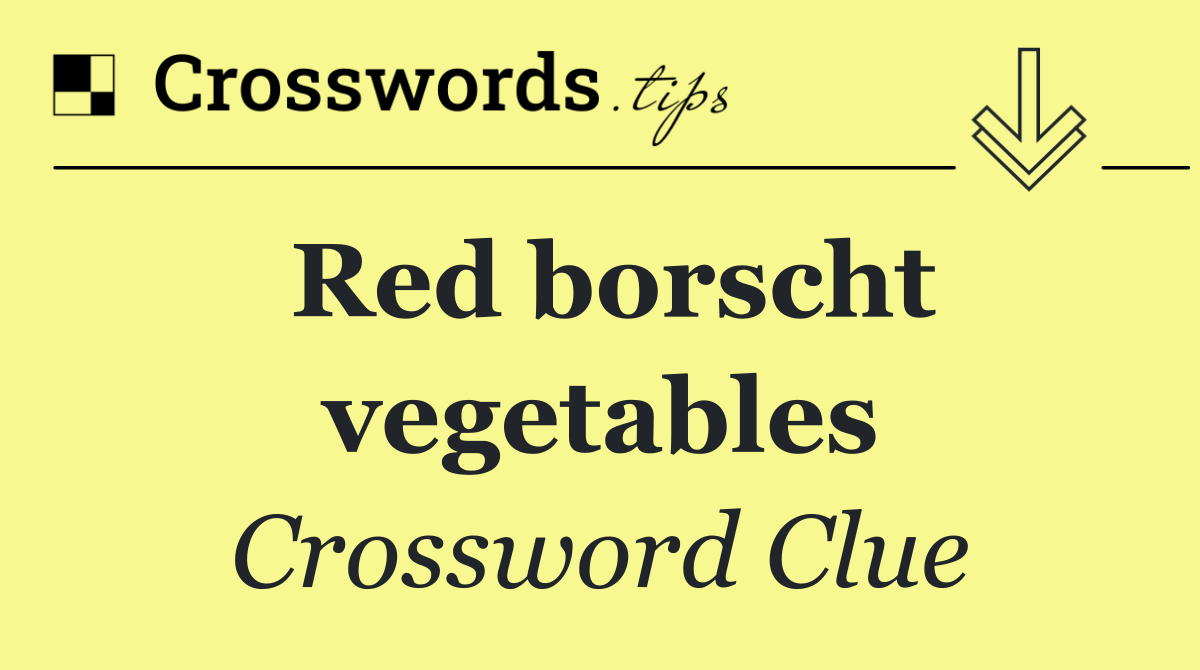 Red borscht vegetables