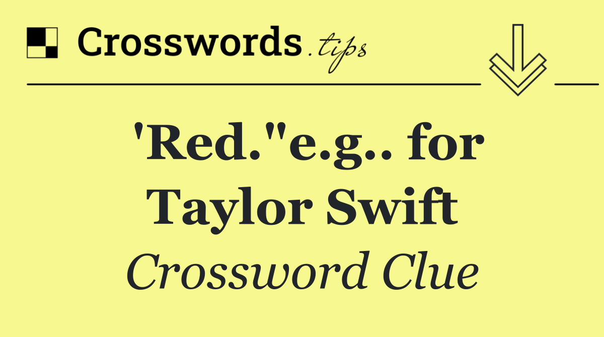 'Red."e.g.. for Taylor Swift