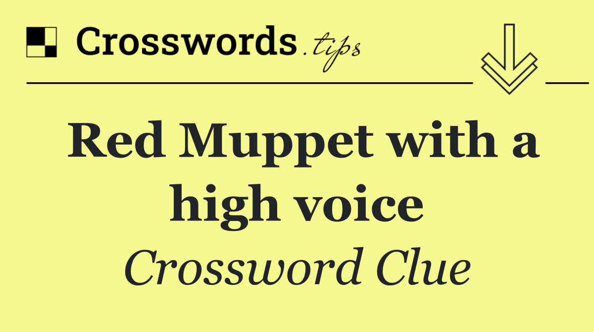 Red Muppet with a high voice