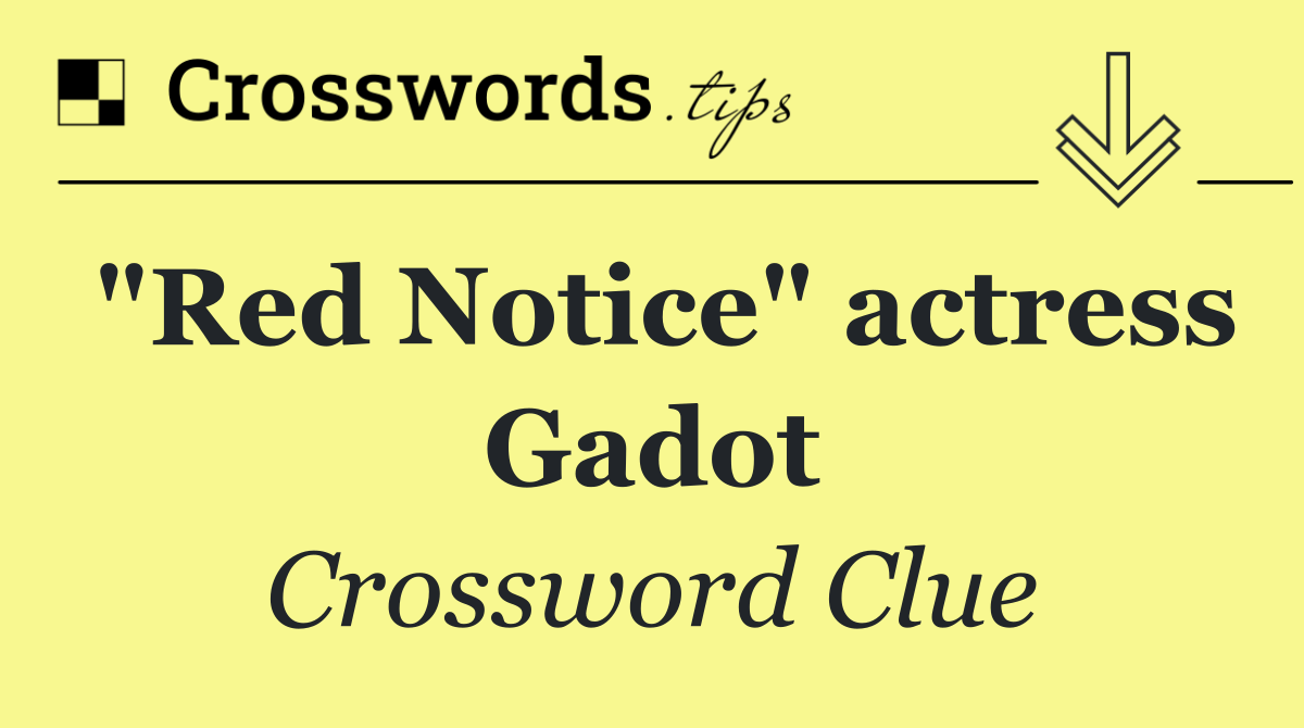 "Red Notice" actress Gadot