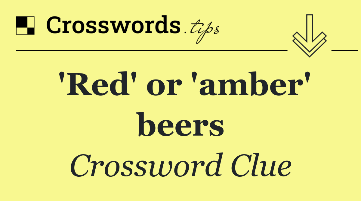 'Red' or 'amber' beers