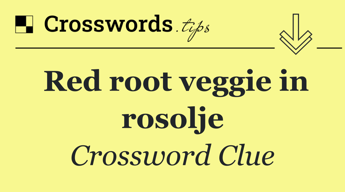 Red root veggie in rosolje