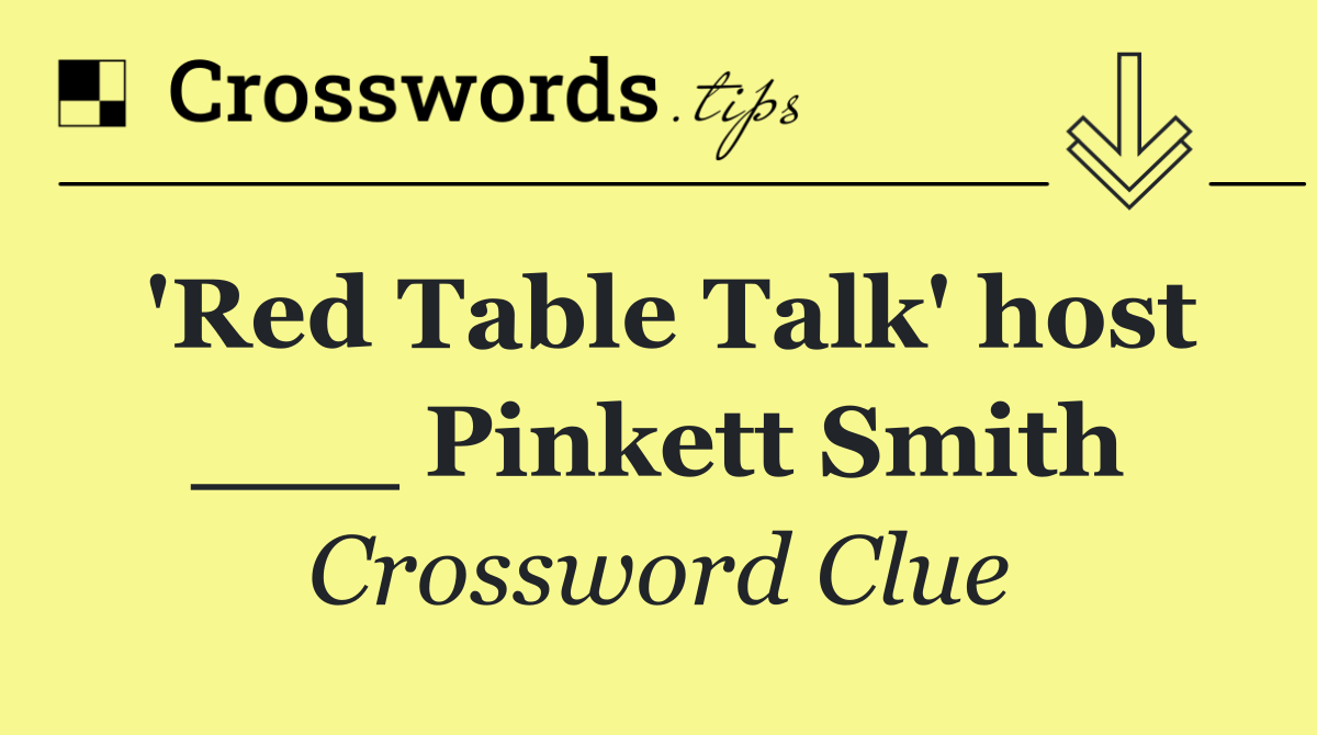 'Red Table Talk' host ___ Pinkett Smith