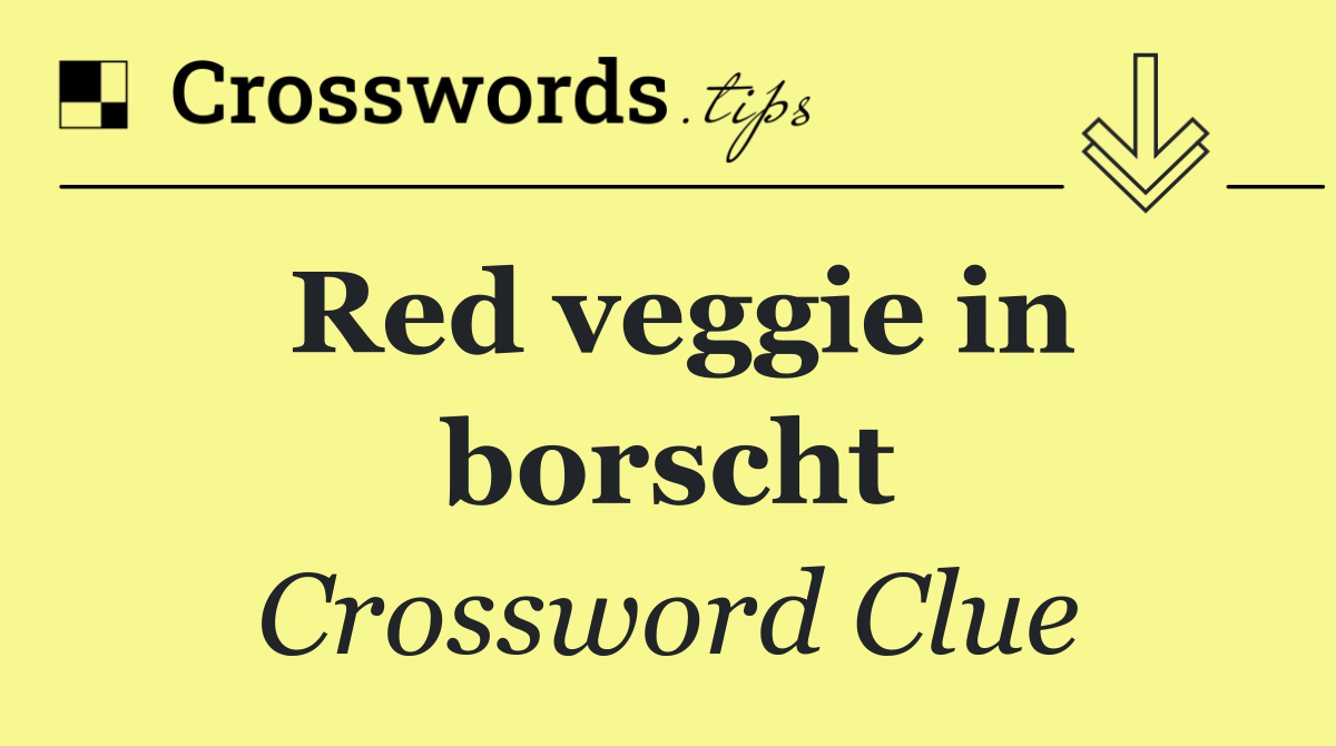 Red veggie in borscht