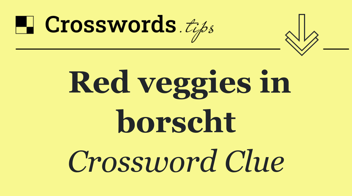 Red veggies in borscht