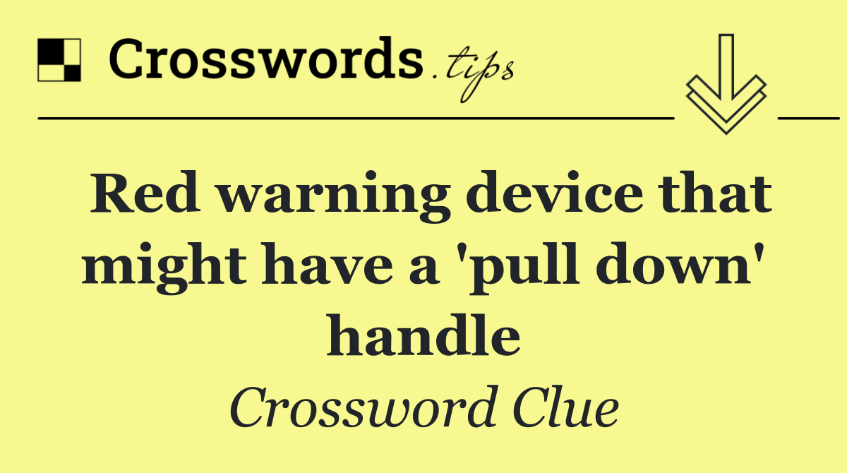 Red warning device that might have a 'pull down' handle