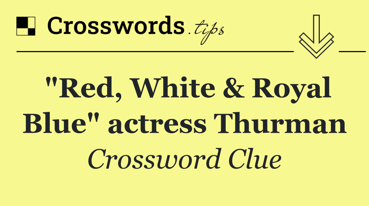 "Red, White & Royal Blue" actress Thurman