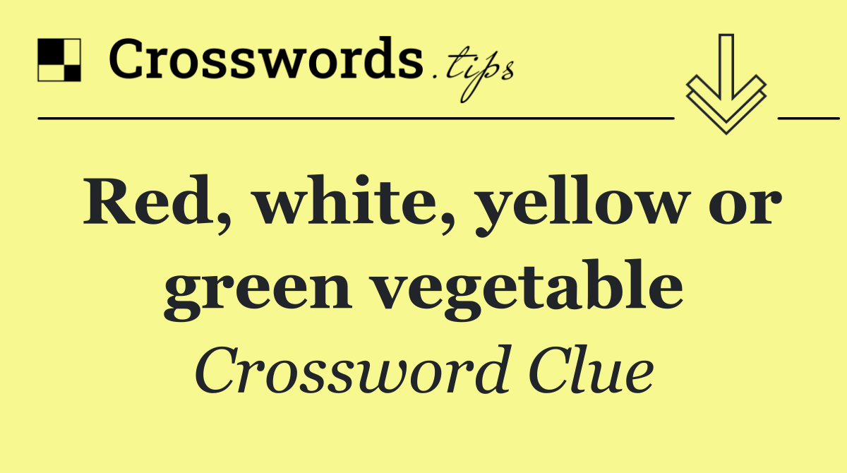 Red, white, yellow or green vegetable
