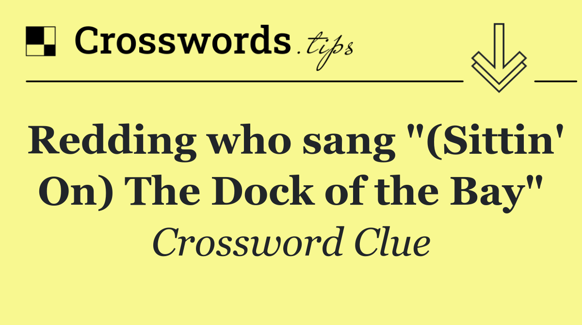 Redding who sang "(Sittin' On) The Dock of the Bay"