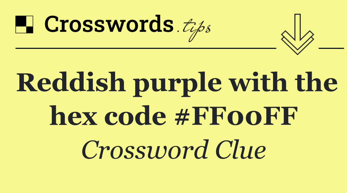 Reddish purple with the hex code #FF00FF