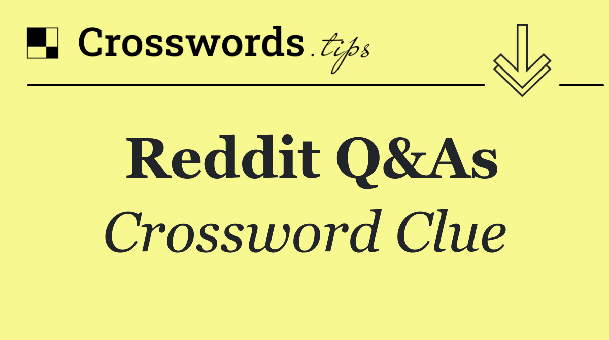 Reddit Q&As