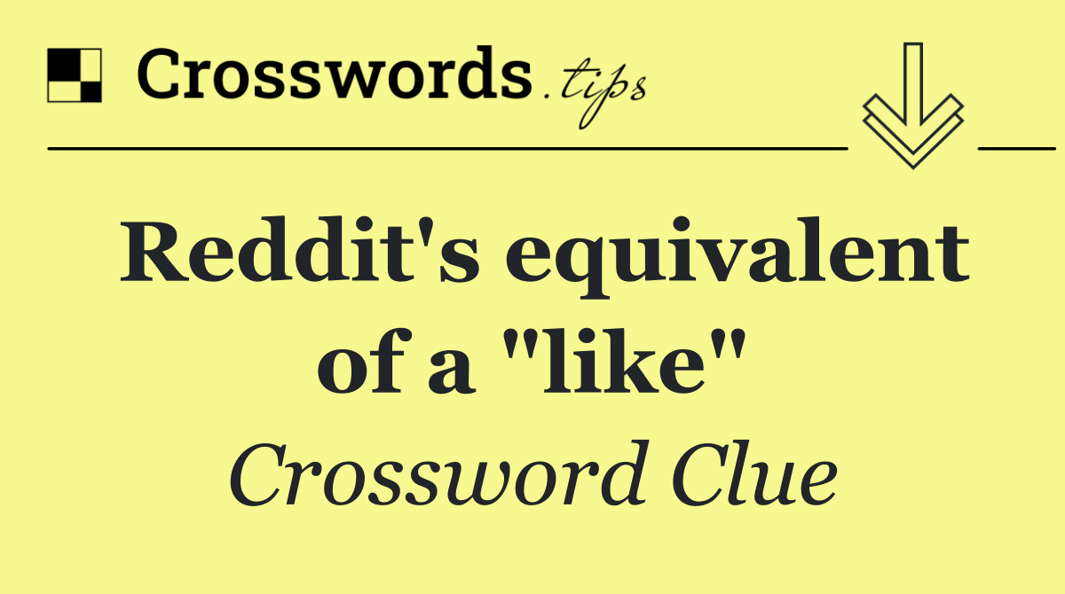 Reddit's equivalent of a "like"