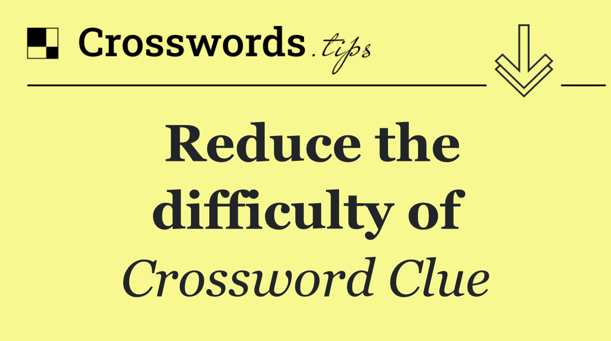 Reduce the difficulty of