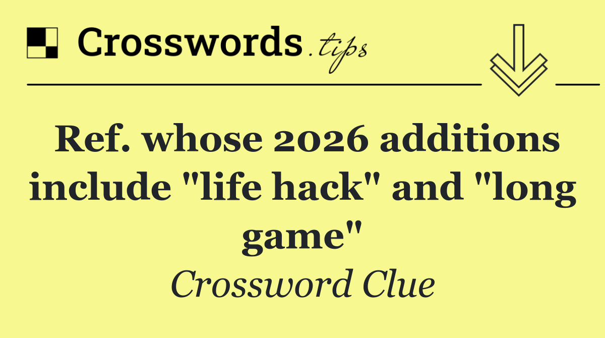 Ref. whose 2026 additions include "life hack" and "long game"