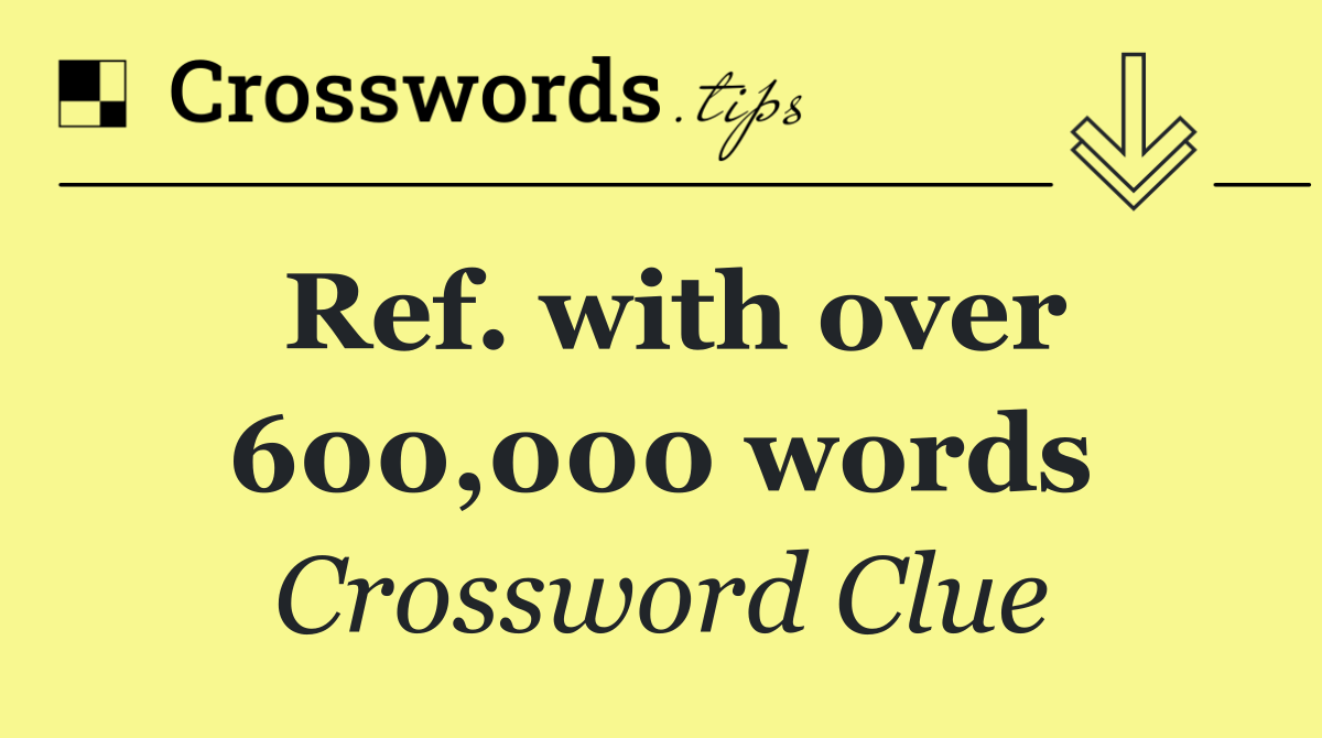 Ref. with over 600,000 words