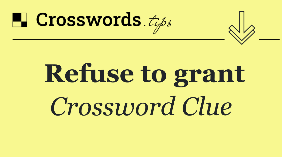 Refuse to grant
