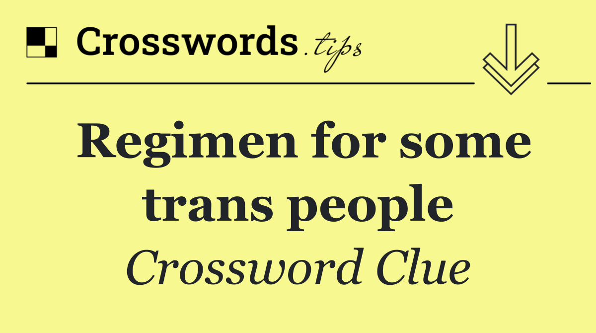 Regimen for some trans people