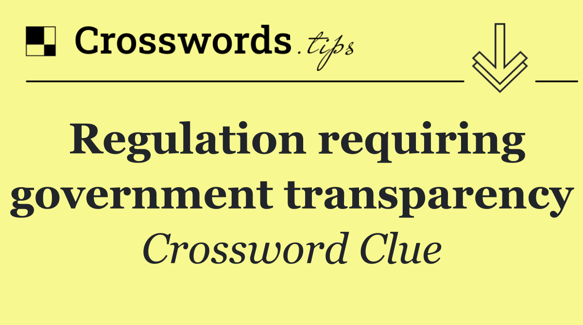 Regulation requiring government transparency