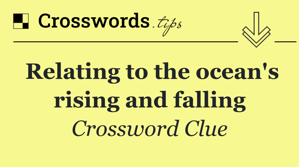 Relating to the ocean's rising and falling
