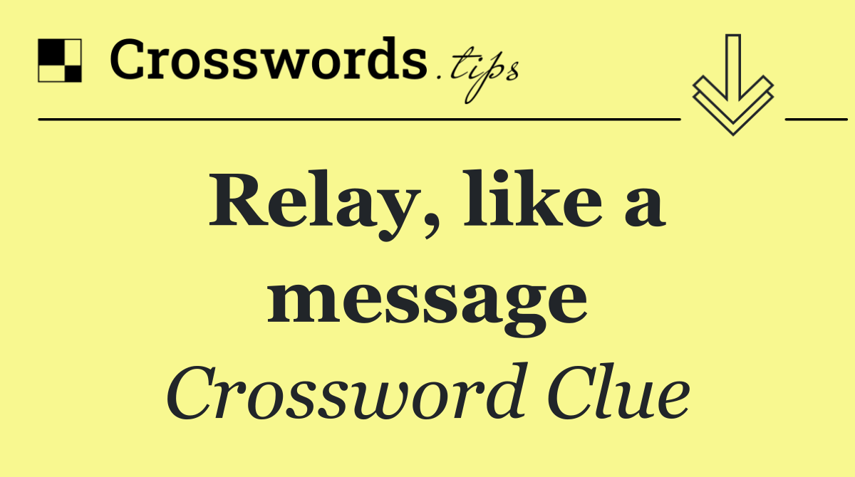Relay, like a message