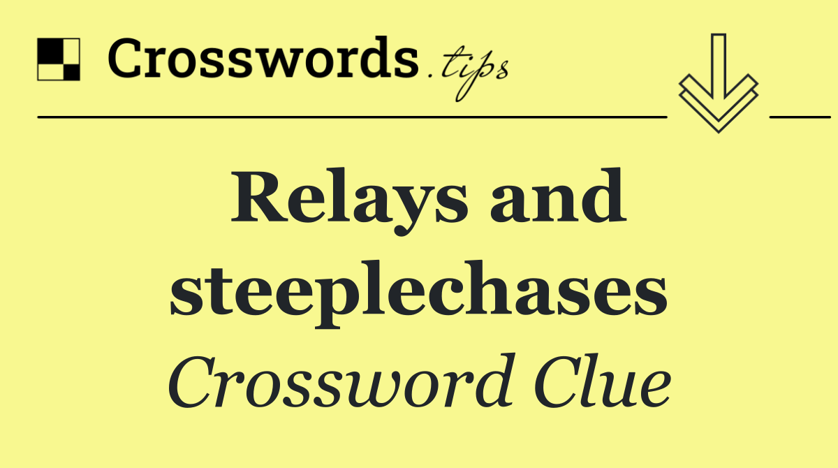 Relays and steeplechases