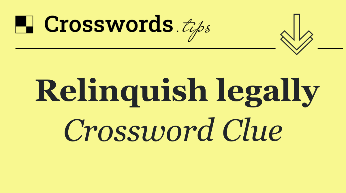 Relinquish legally