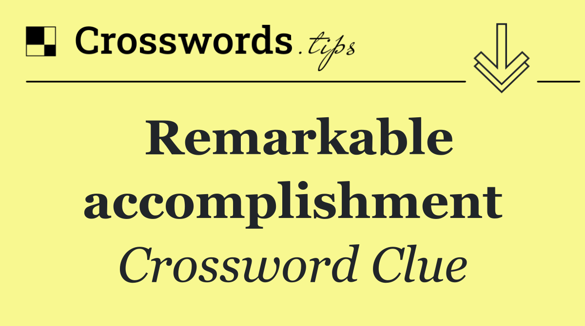 Remarkable accomplishment