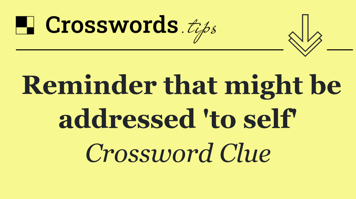 Reminder that might be addressed 'to self'