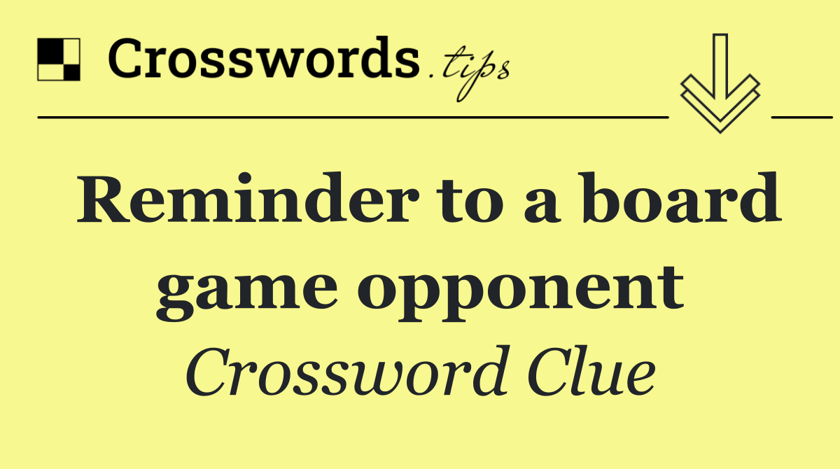 Reminder to a board game opponent