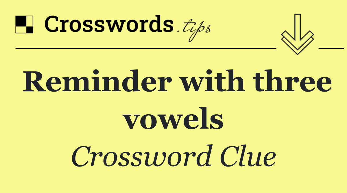 Reminder with three vowels