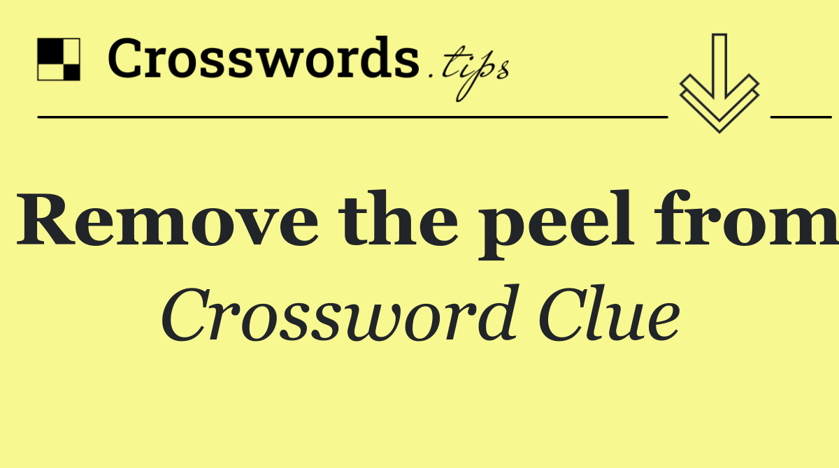 Remove the peel from