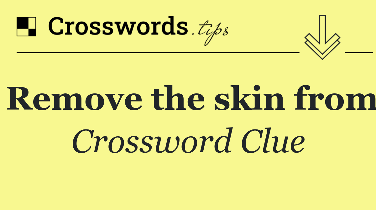 Remove the skin from
