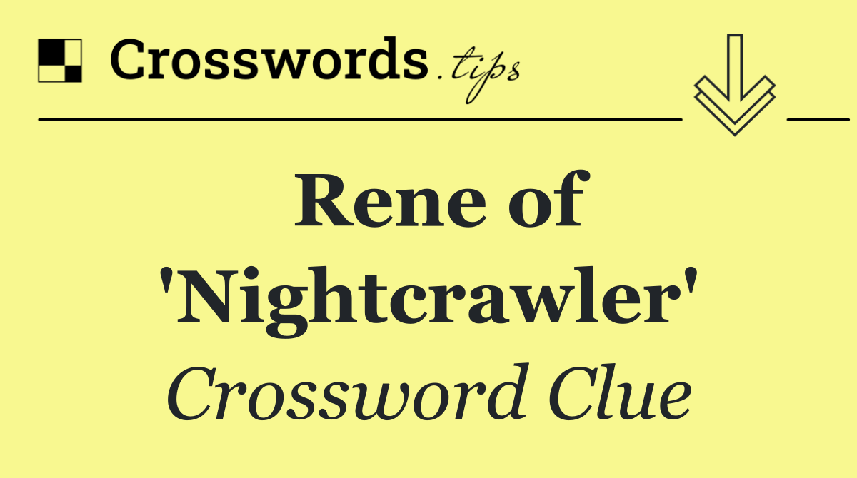 Rene of 'Nightcrawler'