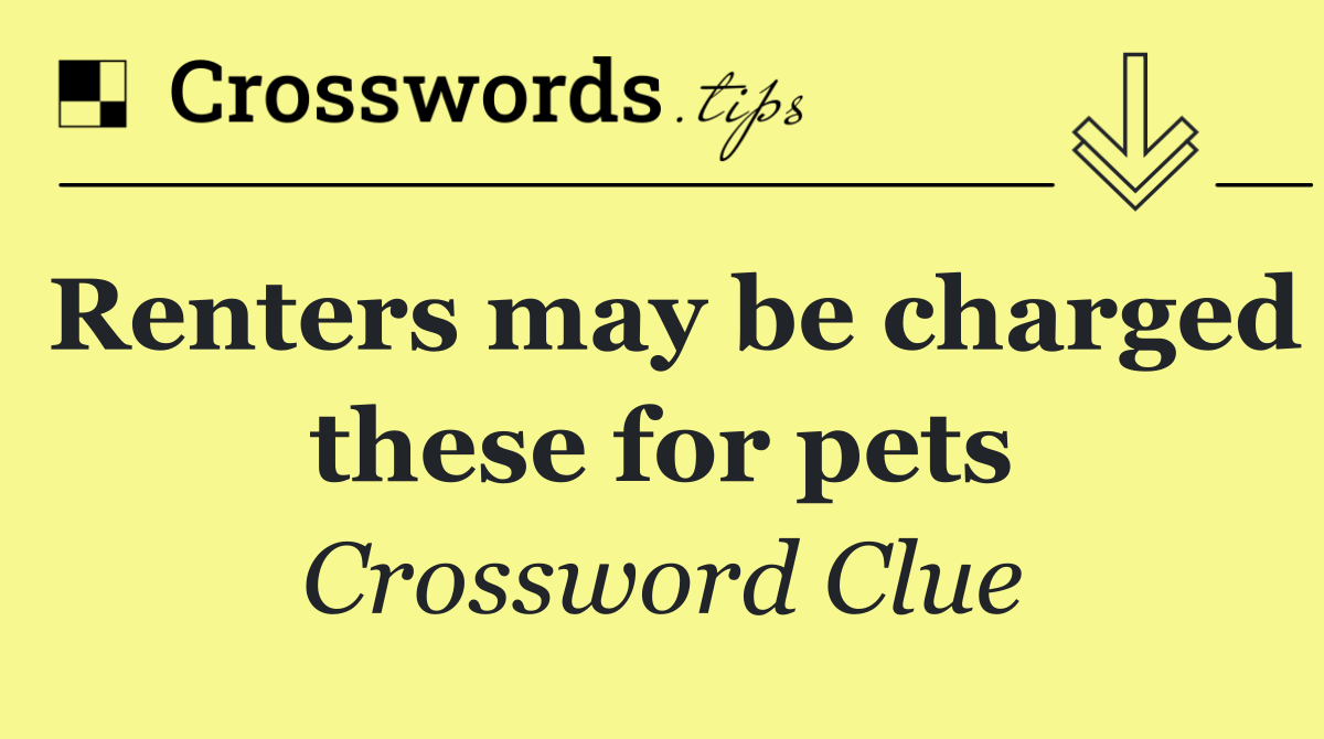 Renters may be charged these for pets