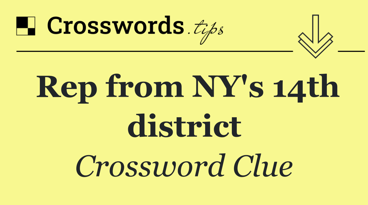 Rep from NY's 14th district