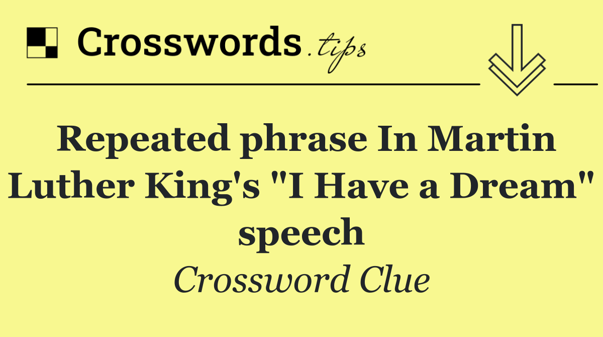 Repeated phrase In Martin Luther King's "I Have a Dream" speech