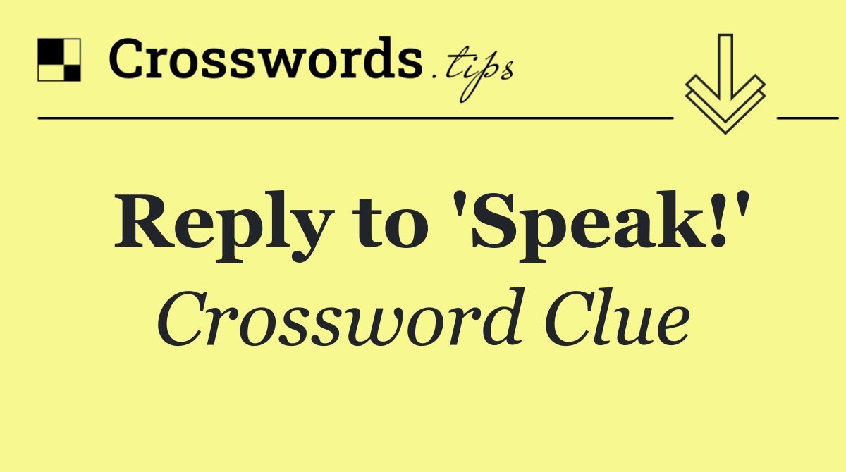 Reply to 'Speak!'