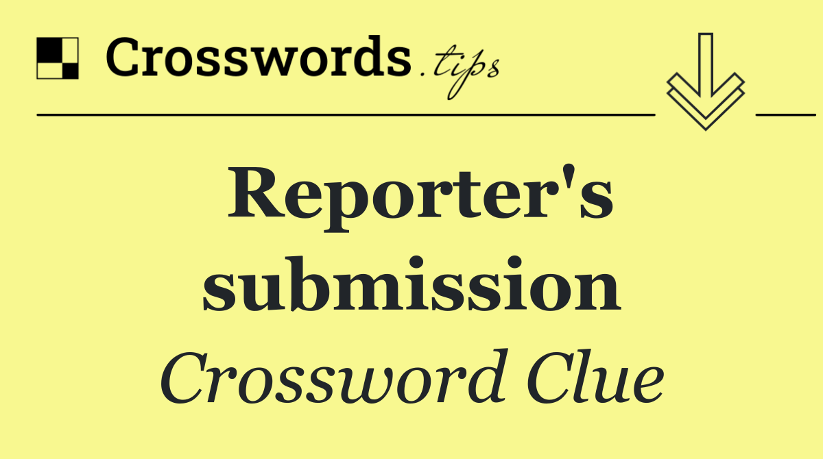 Reporter's submission