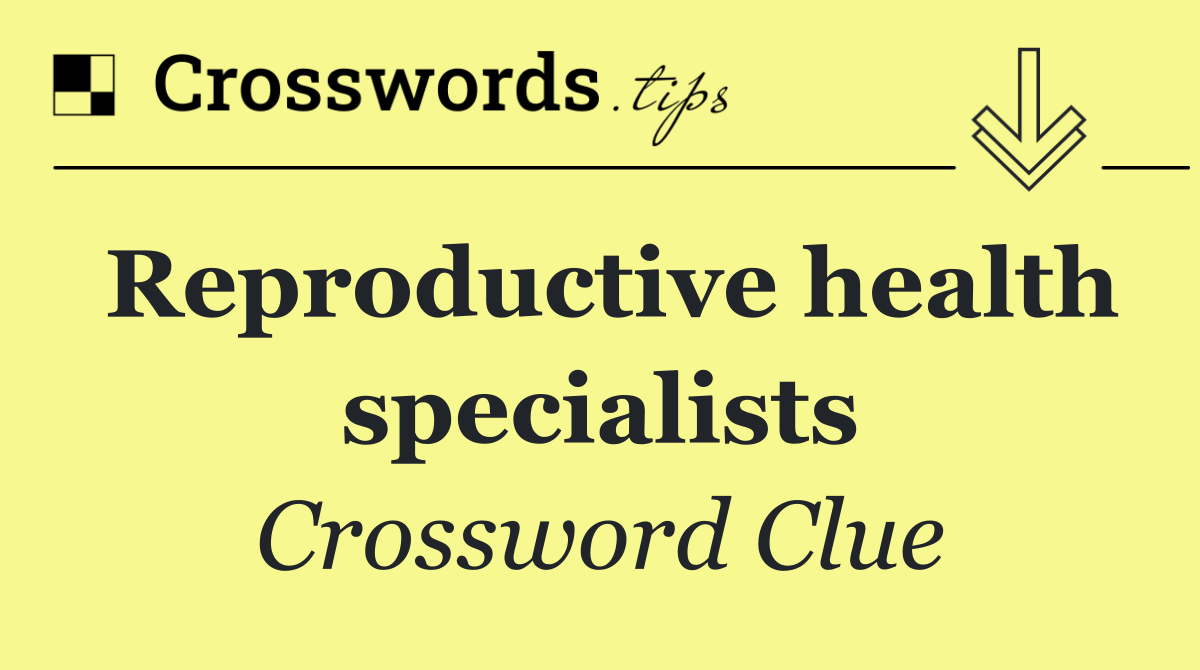 Reproductive health specialists