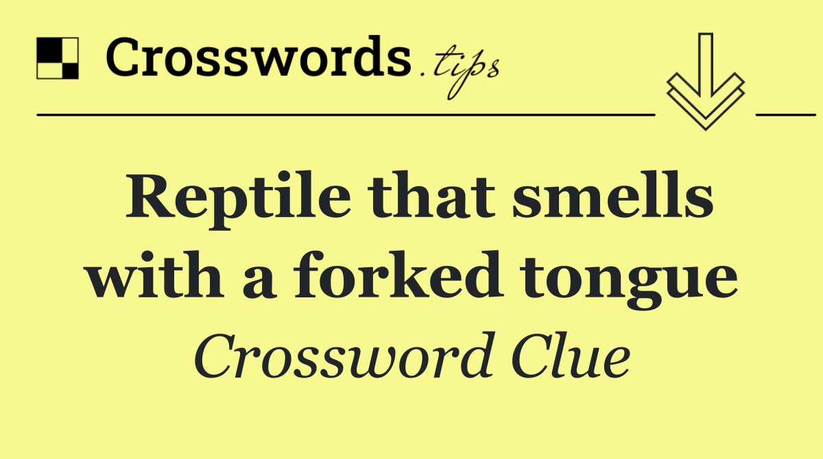 Reptile that smells with a forked tongue