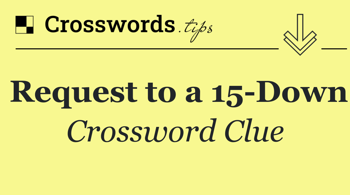 Request to a 15 Down