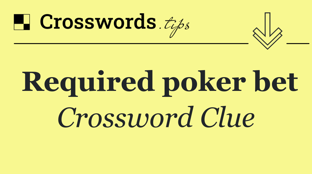 Required poker bet