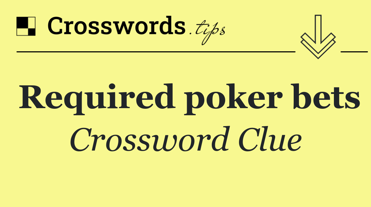 Required poker bets
