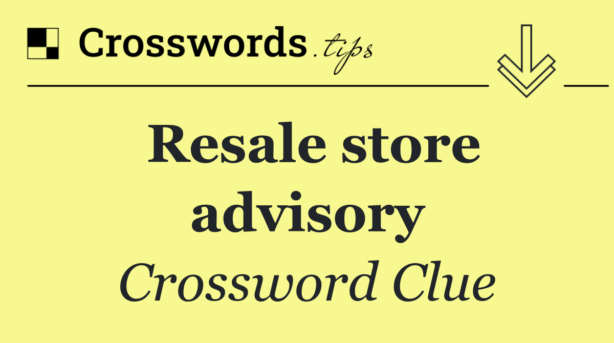 Resale store advisory