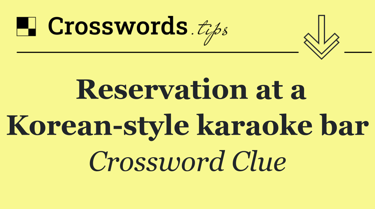 Reservation at a Korean style karaoke bar