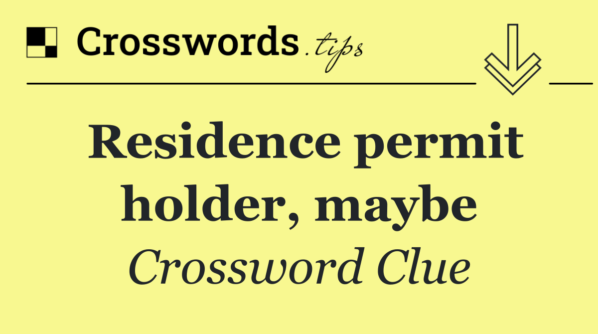 Residence permit holder, maybe