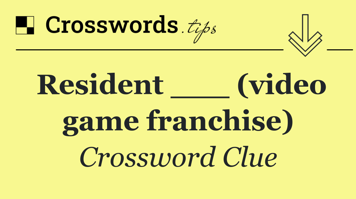 Resident ___ (video game franchise)