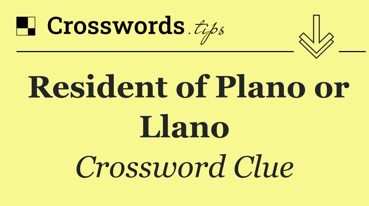 Resident of Plano or Llano